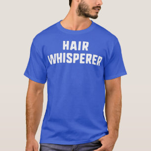 Hair Whisperer Funny Fairstylist Styling-Geschenk T-Shirt