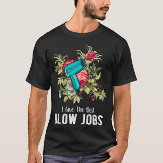 Hairdresser I Give The Best Blow Jobs Floral T-Shirt