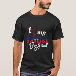 Haiti Matching I Liebe My Haitien Boyfriend Proud T-Shirt