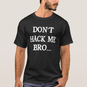 Hak mich nicht, Bruder, Computer-Hacker Ethetische T-Shirt