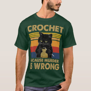 Häkelchen, weil Mord ist falsch Katzenzucken Lover T-Shirt
