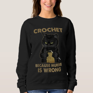 Häkelchen, weil Mord ist falsche Crochet Black Cat Sweatshirt