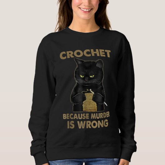 Häkelchen, weil Mord ist falsche Crochet Black Cat Sweatshirt (Vorderseite)