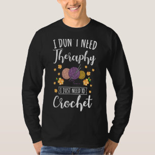 Häkeln Ich brauche keine Therapie, ich muss nur zu T-Shirt