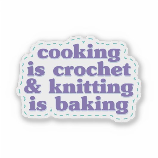 Häkeln ist Kochen & Stricken ist Backen Aufkleber (Vorderseite)