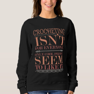 Häkeln ist nicht für alle, nur Coole Menschen Sweatshirt