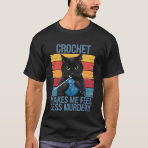 Häkeln Lässt Mich Mich Weniger Mörderisch Lustige T-Shirt