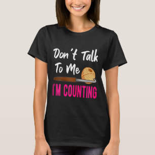 Häkeln Stricken Rede Nicht Mit Mir Ich Zähle T-Shirt