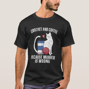 Häkeln und Kaffee, weil Mord falsch ist Katzen Caf T-Shirt