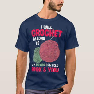 Häkelt, solange meine Hände Hook und Garn halten T-Shirt