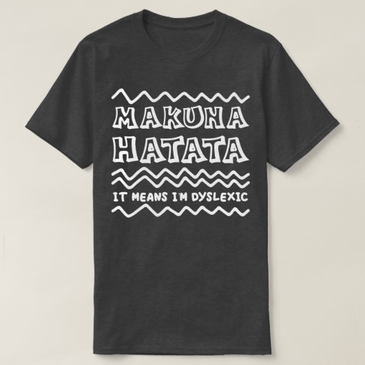 Hakuna Matata Dyslexia Bewusstsein T-Shirt (Design vorne)