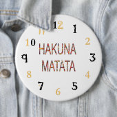 Hakuna Matata Life ist das, was Sie daraus machen  Button (Beispiel)