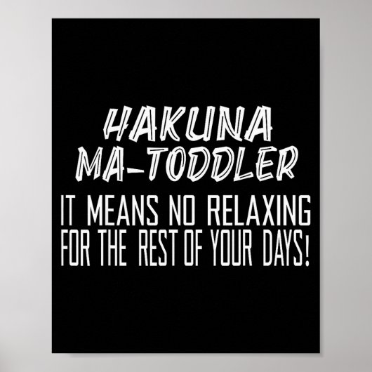 Hakuna Matoddler It Means No Relaxing For The Rest Poster (Vorne)