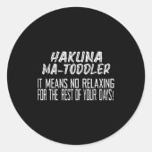 Hakuna Matoddler It Means No Relaxing For The Rest Runder Aufkleber (Vorderseite)