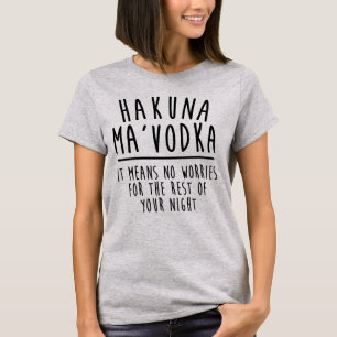Hakuna Ma'Vodka bedeutet kein Sorge-Shirt T-Shirt