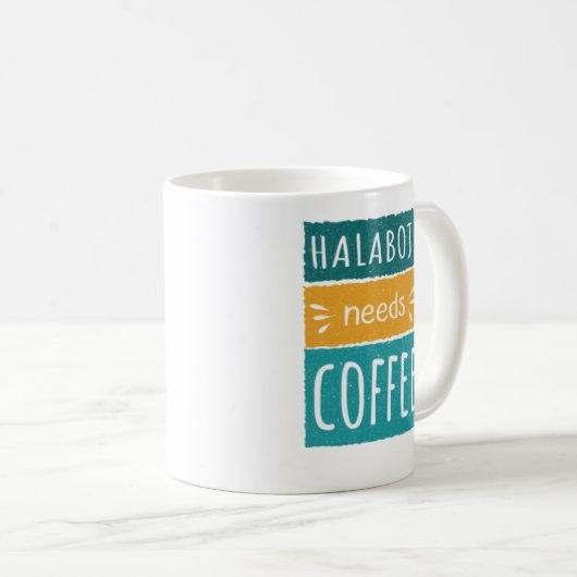 Halaboji Needs Tasse (VorderseiteRechts)