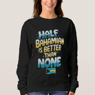 Halb bahamaischer Urlaub auf den Bahamas bahamaisc Sweatshirt