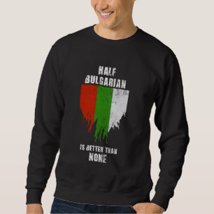 Halb Bulgarisch ist besser als kein sonniges Bulga Sweatshirt