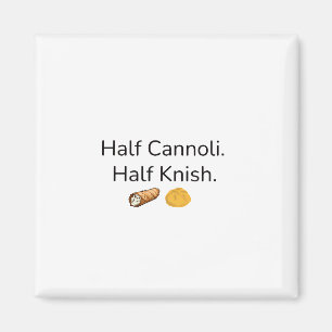 Halb Cannoli. Halb Knish Magnet