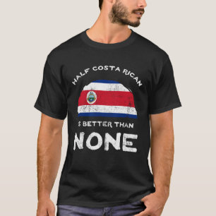 Halb Costa Ricaner ist besser als keine Republik C T-Shirt