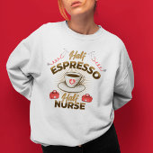 Halb-Espresso-Half-Nurse-Sweatshirt für eine Krank Sweatshirt
