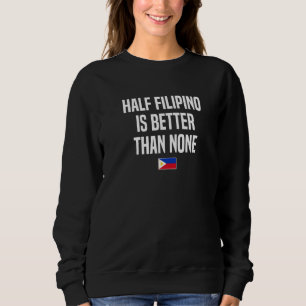 Halb Filipino ist besser als keine Filipina Philip Sweatshirt