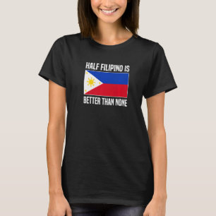 Halb Filipino ist besser als keine Filipina Philip T-Shirt