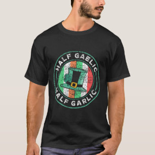 Halb gälisch halb Knoblauch St. Patricks Day Irlan T-Shirt