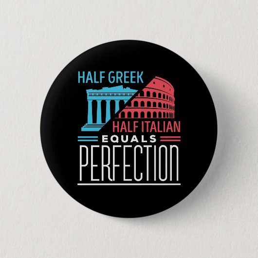 Halb Grieche halb Italiener gleich perfekt Button (Vorderseite)