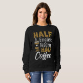 Halb Kaffee halb Englischlehrer Lehrer Inspiratio Sweatshirt (Vorne ganz)