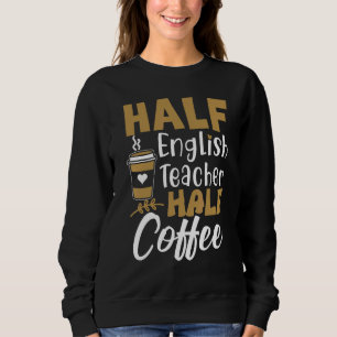Halb Kaffee halb Englischlehrer Lehrer Inspiratio Sweatshirt