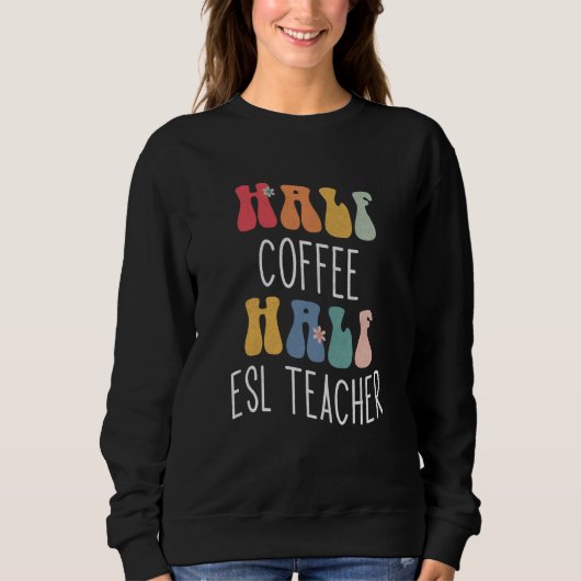 Halb Kaffee halb ESL-Lehrer Groovy Inspirierend Sweatshirt (Vorderseite)
