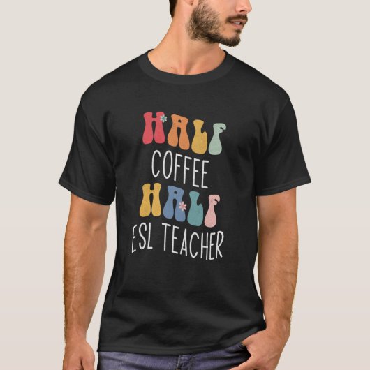 Halb Kaffee halb ESL-Lehrer Groovy Inspirierend T-Shirt (Vorderseite)