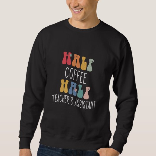 Halb Kaffee halb Lehrer-Assistent Groovy Inspir Sweatshirt (Vorderseite)