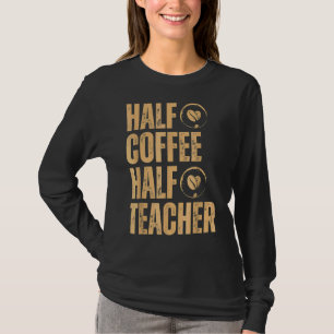 Halb Kaffee halb Lehrer Inspirierende Zitate Rücks T-Shirt