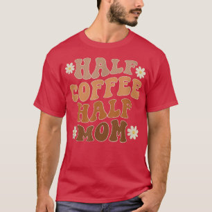 Halb Kaffee halb Mama Kaffeeliebhaber Lustig T-Shirt