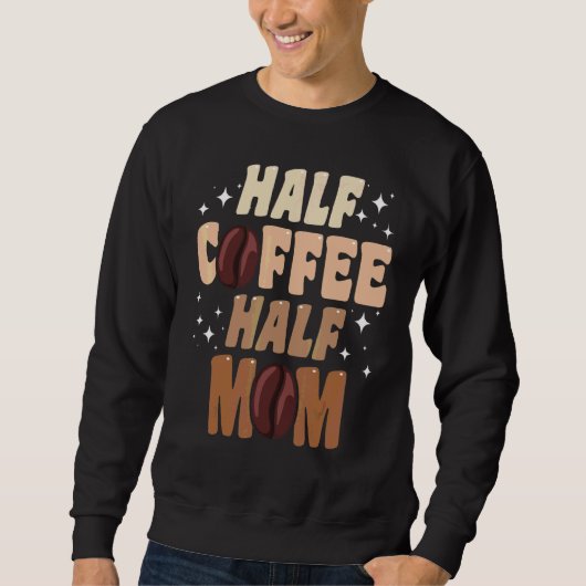 Halb Kaffee Halb Mama Zitate Mama Sweatshirt (Vorderseite)