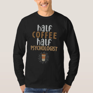 Halb Kaffee halb Psychologe Sarkastischer Witz T-Shirt