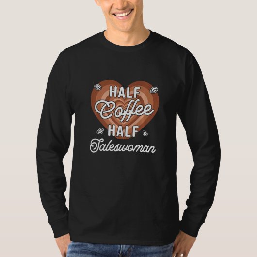 Halb Kaffee Halb Verkäuferin T-Shirt (Vorderseite)