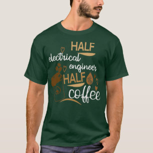 Halb Kaffee Hälfte Elektroingenieur Funny Idea T-Shirt
