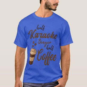 Halb-Karaoke-Sänger Halb-Kaffeefreund T-Shirt