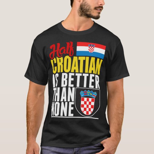 Halb Kroatisch ist besser als keiner T-Shirt (Vorderseite)
