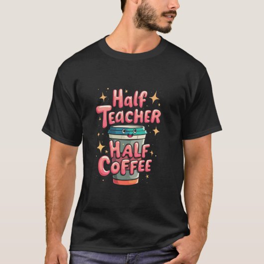 Halb Lehrer Halb Kaffee Lehrer Kaffee T-Shirt (Vorderseite)