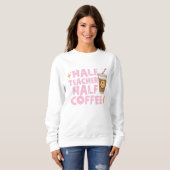 Halb Lehrer Halb Kaffee Sweatshirt (Vorne ganz)
