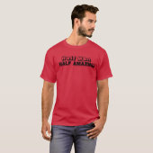Halb Mensch halb Erstaunlich2 T-Shirt (Vorne ganz)