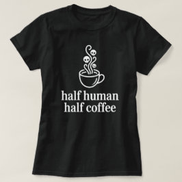 Halb Mensch halb Kaffee Lustiges Kaffee-Liebhaber T-Shirt