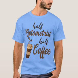 Halb Optiker Halb Kaffee lustig T-Shirt