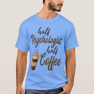 Halb Psychologe Halb Kaffee Geschenk T-Shirt