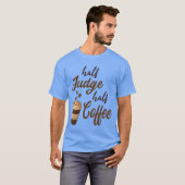 Halb Richter halb Kaffeefreunde T-Shirt (Vorne ganz)