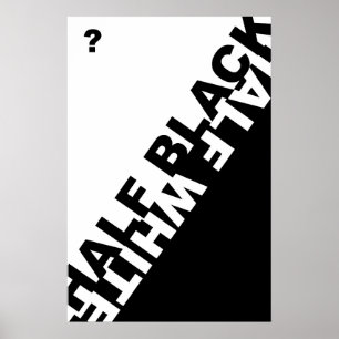 Halb schwarz oder halb weiß ? poster